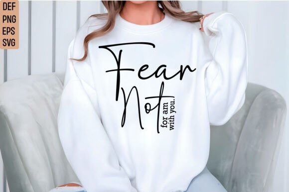 Fear Not SVG, Christian SVG, Faith Png for T-Shirt Designs and Graphics