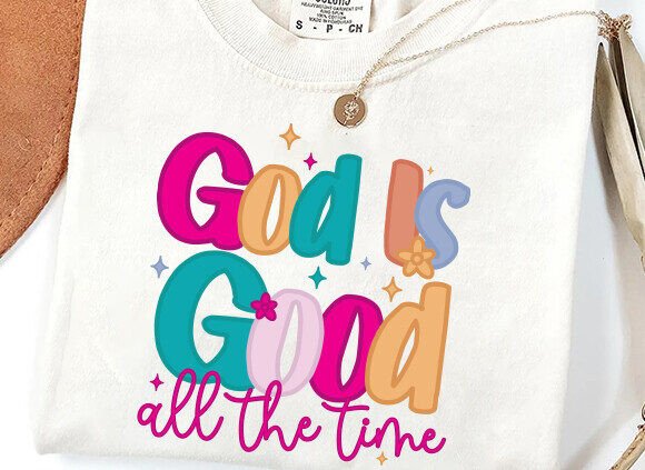 God is Good All the Time PNG for T-Shirt Designs