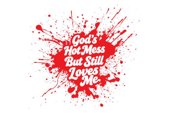 God’s Hot Mess but Loved: A Versatile T-Shirt Design Graphic
