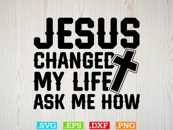 Jesus Changed My Life Ask Me How Shirt: A Versatile T-Shirt Design