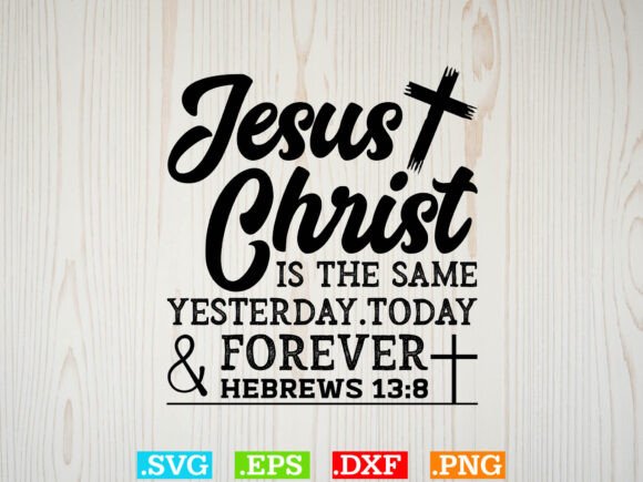 Jesus Christ is the Same Yesterday Today