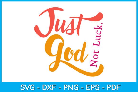 Just God Not Luck: A Must-Have for T-Shirt Designs and Graphics