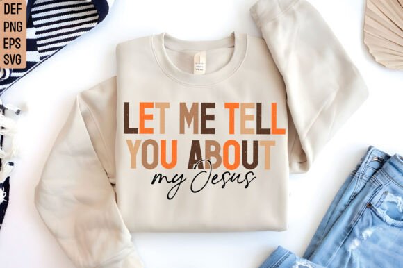 Let Me Tell You About My Jesus Shirt, SVG