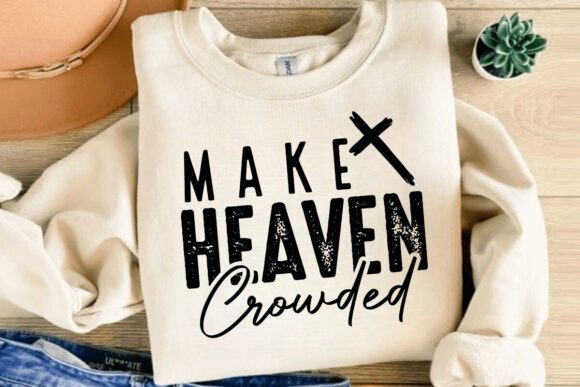 Make Heaven Crowded Svg: A Versatile Graphic for T-Shirt Designs