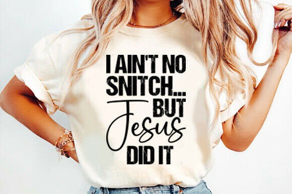 Review: I Ain t No Snitch but Jesus Svg for T-Shirt Designs